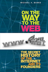 On the Way to the Web: The Secret History of the Internet and Its Founders