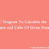 C Program To Calculate Square And Cube Of Given Number
