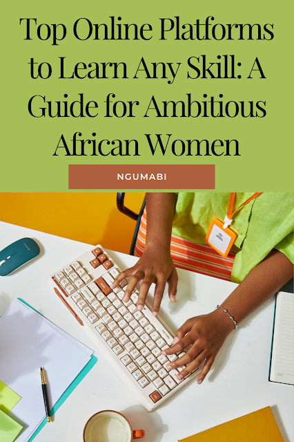 Top Online Platforms to Learn Any Skill: A Guide for Ambitious African Women