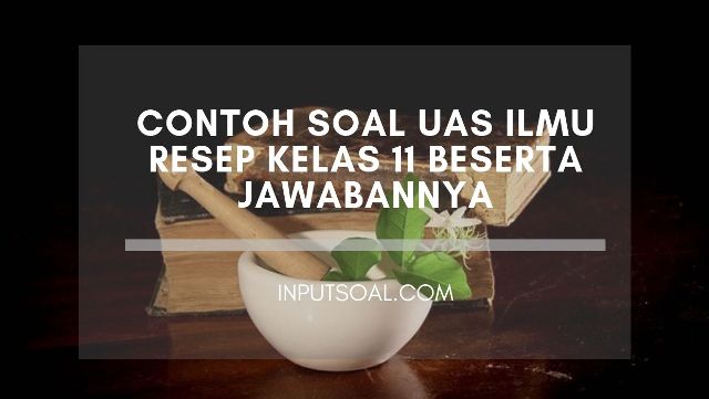 Contoh Soal UAS Ilmu Resep Kelas 11 Beserta Jawabannya - Inputsoal.com