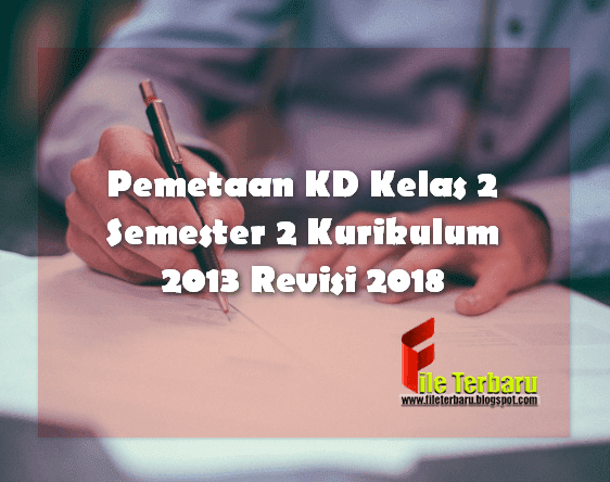 Pemetaan KD Kelas 2 Semester 2 Kurikulum 2013 Revisi 2018