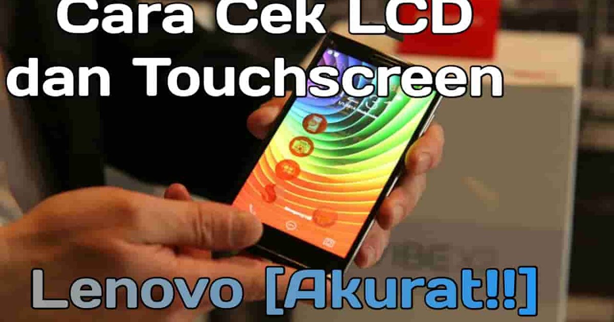 3 Cara cek LCD dan Touchscreen hp Lenovo [98.9% Mudah