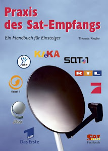 Praxis des Sat-Empfangs: Ein Handbuch für Einsteiger