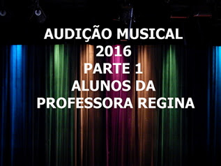 AUDIÇÃO MUSICAL 2016 Professora REGINA
