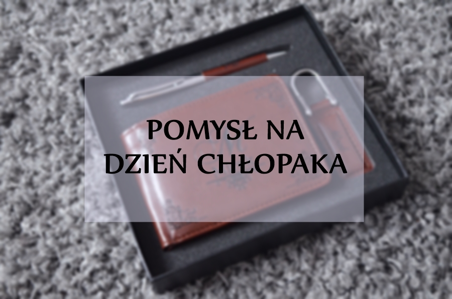 POMYSŁ NA PREZENT - DZIEŃ CHŁOPAKA