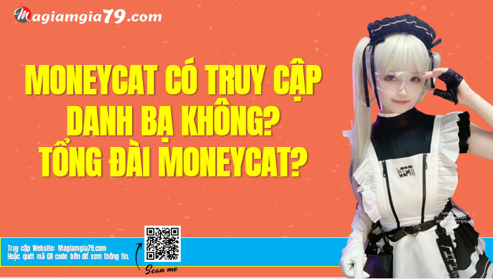 MoneyCat có truy cập danh bạ không? Tổng đài MoneyCat