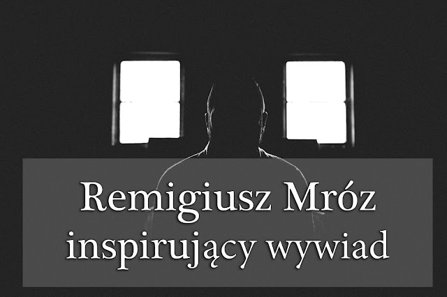 Remigiusz Mróz - inspirujący wywiad