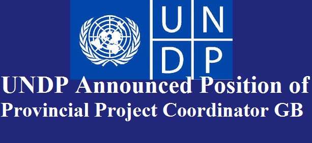 UNDP Announced Position of  Provincial Project Coordinator Gilgit-Baltistan