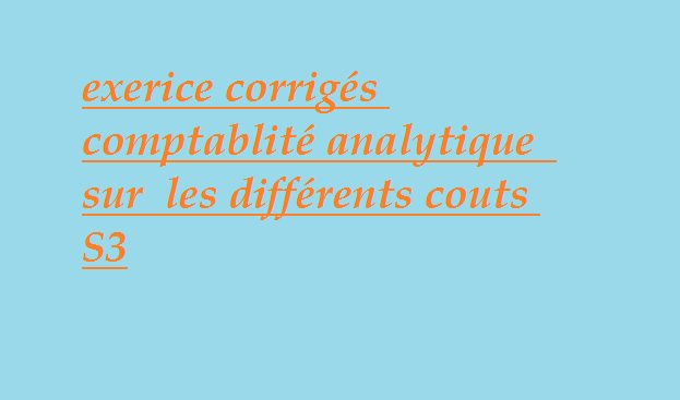 Exercice corrigé  différents coûts comptabilité analytique pdf s3 cours comptabilité analytique