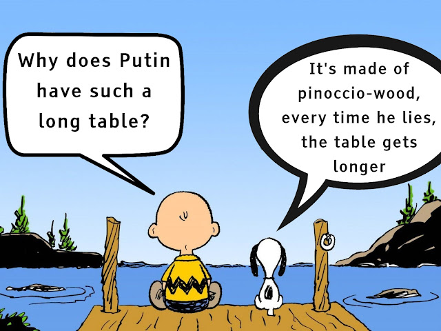 Why does Putin have such a long table? It's made of Pinoccio-wood, every time he lies the table gets longer