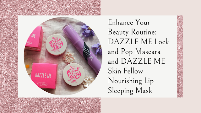 DAZZLE ME Lock and Pop Mascara and DAZZLE ME Skin Fellow Nourishing Lip Sleeping Mask