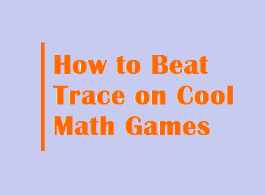 How to Beat Trace on Cool Math Games