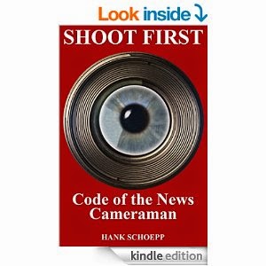 http://www.amazon.com/Shoot-First-Code-News-Cameraman-ebook/dp/B00SXKFWGG/ref=sr_1_1?ie=UTF8&qid=1425232885&sr=8-1&keywords=hank+schoepp
