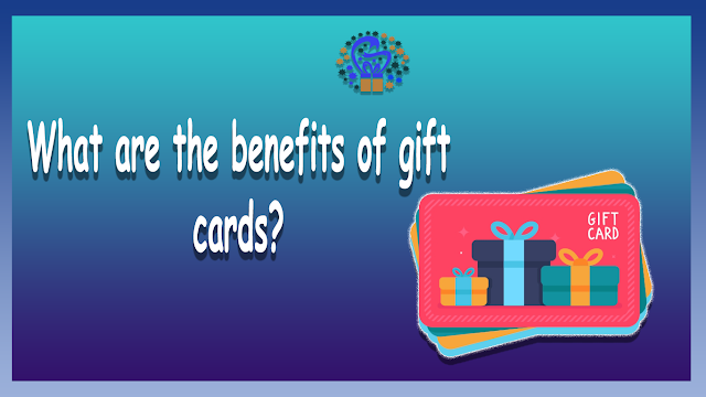 What are the benefits of gift cards?