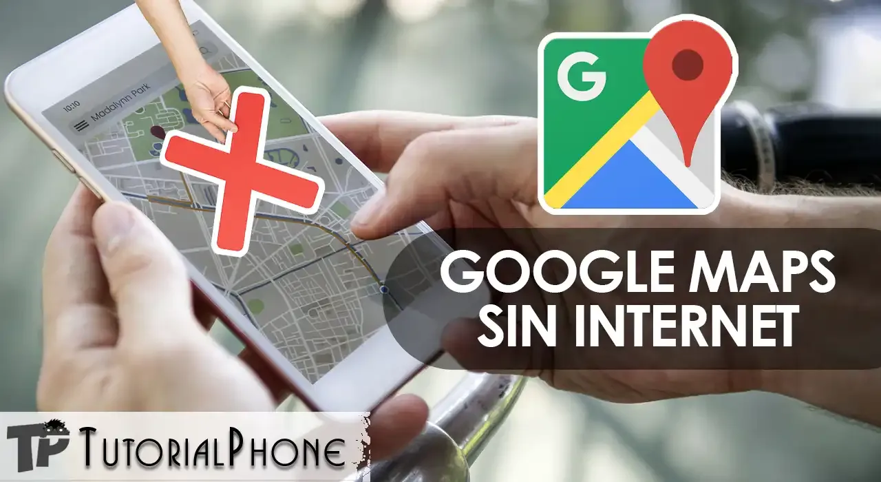 cómo usar google maps sin internet