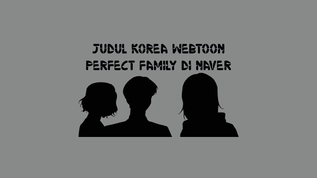 Judul Korea Webtoon Perfect Family di Naver Link