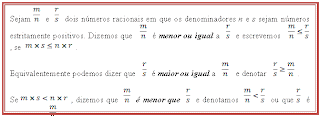 Text Box: Sejam    e     dois números racionais em que os denominadores n e s sejam números estritamente positivos. Dizemos que      é menor ou igual a      e escrevemos      , se   . 

Equivalentemente podemos dizer que      é maior ou igual a       e denotar     .

Se  , dizemos que     é menor que     e denotamos     ou que    é maior que    .
 height=221