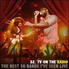 The Best 50 Bands I've Seen Live: 32. TV on the Radio