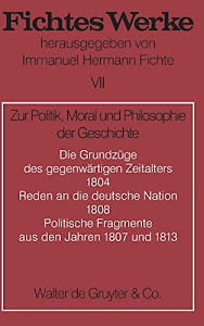 Werke, 11 Bde., Bd.7, Zur Politik, Moral und Philosophie der Geschichte. (Johann G. Fichte: Werke)