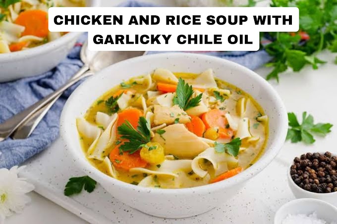 Chicken and Rice Soup with Garlicky Chile Oil | Raghukulholidays