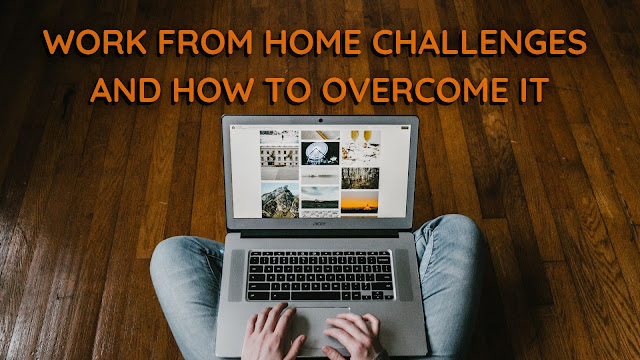 Work from home challenges and how to overcome it