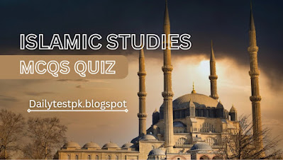 Islamic studies most repeated Mcqs Quiz for Test Preparation -Dailytestpk