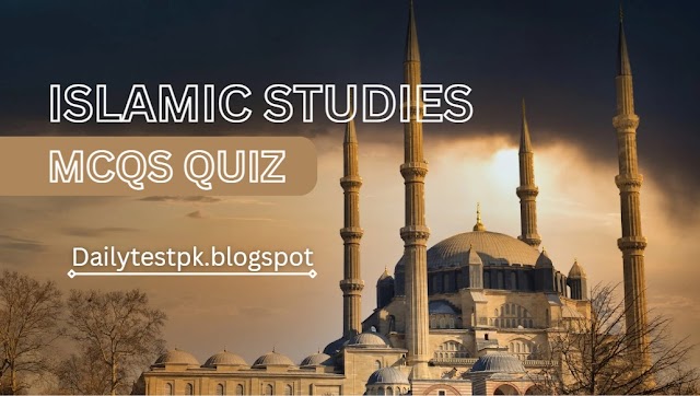 Islamic studies most repeated Mcqs Quiz for Test Preparation -Dailytestpk 