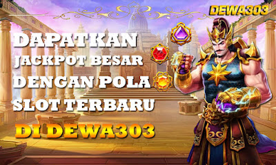 Dapatkan Jackpot Besar Dengan Pola Slot Terbaru Dewa303