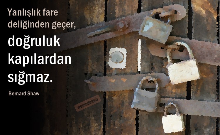 Dürüstlük Sözleri, Dürüstlük ile ilgili sözler, Resimli Kısa Uzun - Yanlışlık fare deliğinden geçer, doğruluk kapılardan sığmaz. — Bernard Shaw