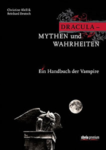 Dracula - Mythen und Wahrheiten: Ein Handbuch der Vampire