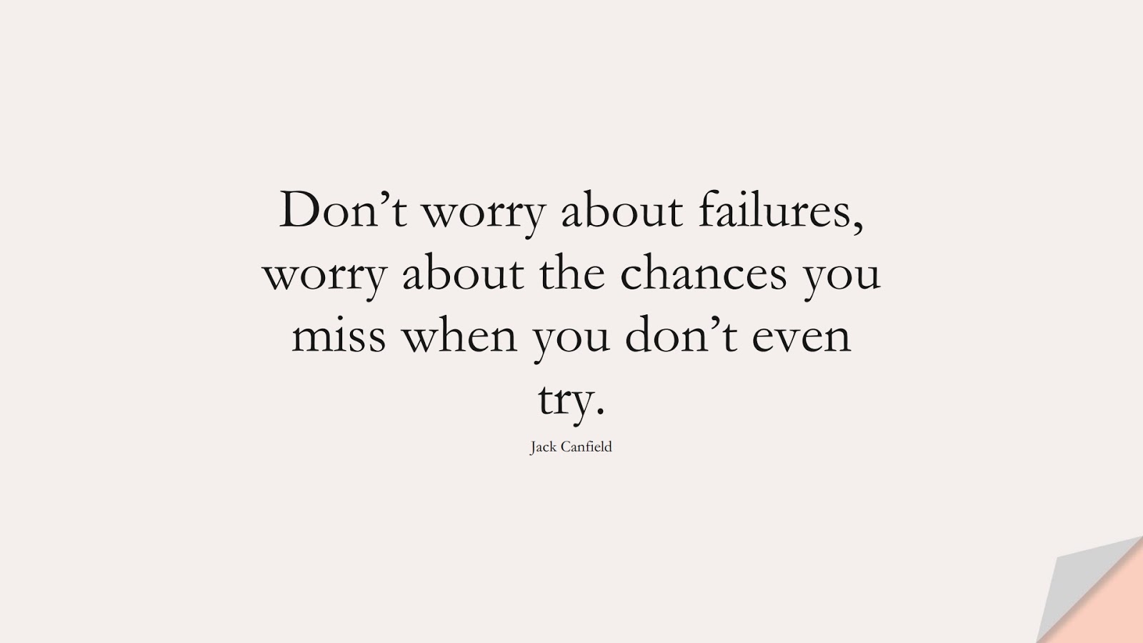Don’t worry about failures, worry about the chances you miss when you don’t even try. (Jack Canfield);  #SuccessQuotes