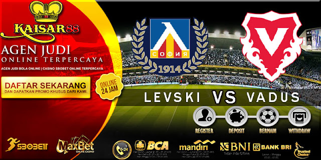 PREDIKSI TEBAK SKOR JITU LIGA UEFA EUROPA LEAGUE LEVSKI SOFIA VS VADUZ 17 JULI 2018