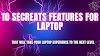 Unveiling the Treasures: 10 Secret Features That Will Take Your Laptop Experience to the Next Level