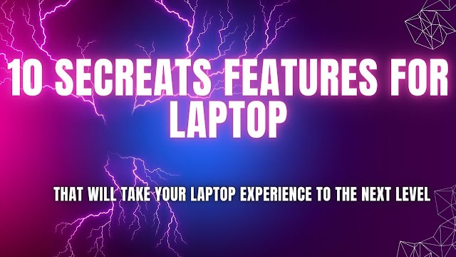 Unveiling the Treasures: 10 Secret Features That Will Take Your Laptop Experience to the Next Level