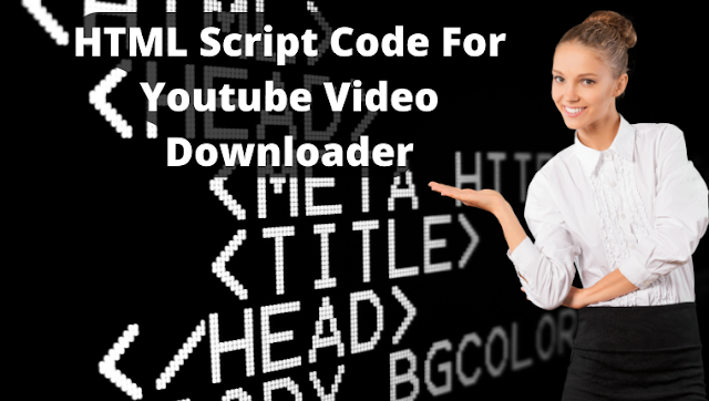 HTML Script Code For Youtube Video Downloader