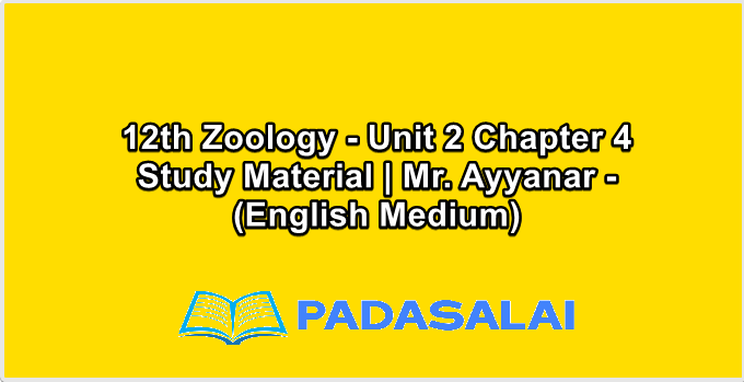 12th Zoology - Unit 2 Chapter 4 Study Material | Mr. Ayyanar - (English Medium)