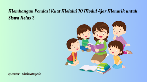 Membangun Pondasi Kuat Melalui 10 Modul Ajar Menarik untuk Siswa Kelas 2