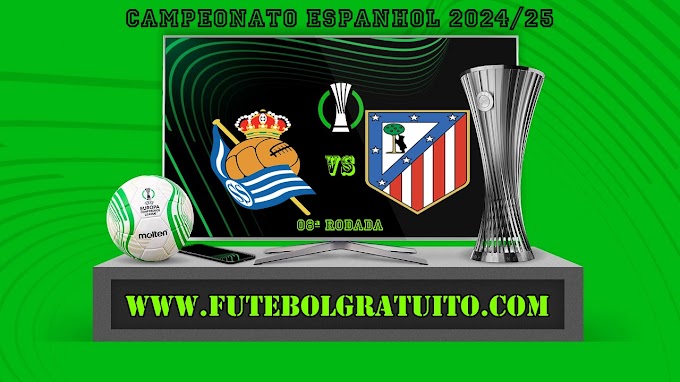 Assistir Real Sociedad x Atlético Madrid grátis ao vivo online 06/10/2024