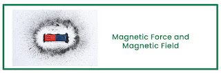 Magnetic Force and  Magnetic Field
