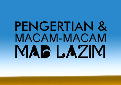 INTINEBELAJAR | Pengertian & Macam-macam Mad Lazim