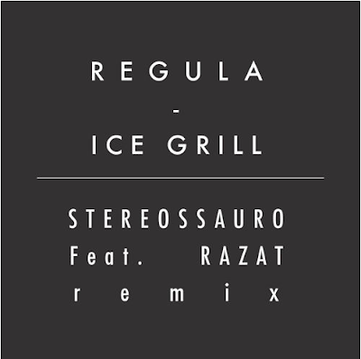 [Música] Regula - Ice Grill Remix - Stereossauro Feat. Razat