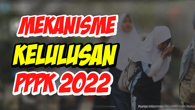 PENENTU KELULUSAN PPPK GURU TAHUN 2022 DALAM MEKANISME PPPK TAHUN 2022