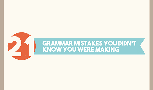 21 Grammar Mistakes You Didn’t Know You Were Making 