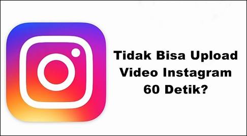 Tidak Bisa Upload Instagram 60 Detik