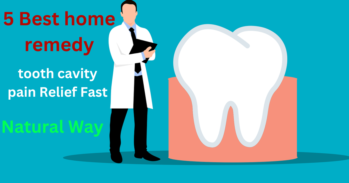5 Best home remedy for tooth cavity pain Relief Fast in Natural Way
