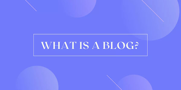 What is A Blog? What is Blogging?
