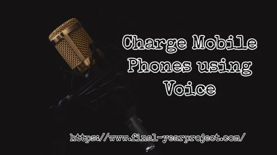 Charge Mobile Phones using Voice