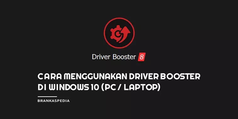 Cara Menggunakan Driver Booster