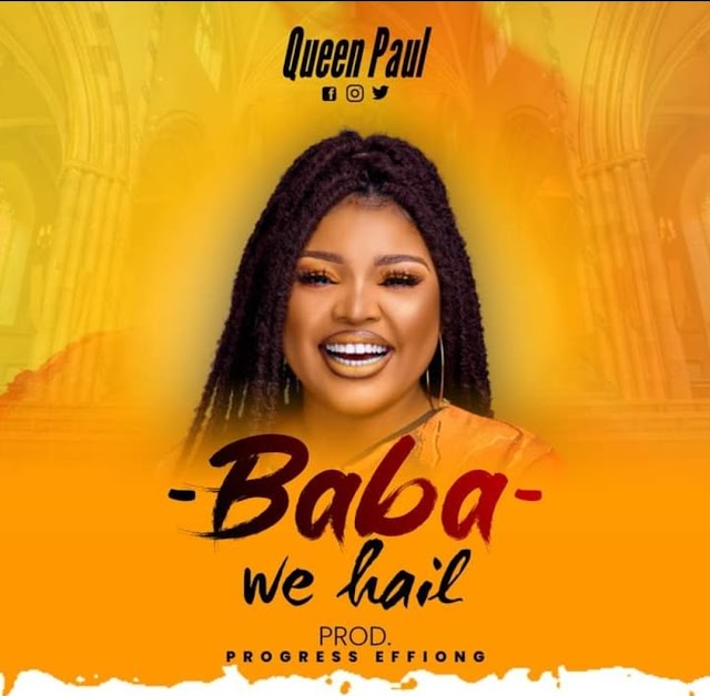 [Lyric] Queen Paul  - "Baba We Hail" Lyrics 