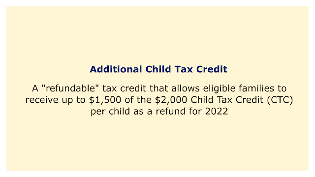 A "refundable" tax credit that allows eligible families to receive up to $1,500 of the $2,000 Child Tax Credit (CTC) per child as a refund for 2022.